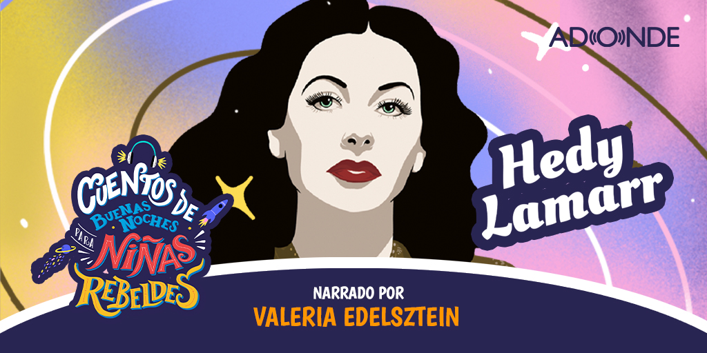 Ninas Rebeldes Podcast: Hedy Lamarr narrado por Valeria Edelsztein