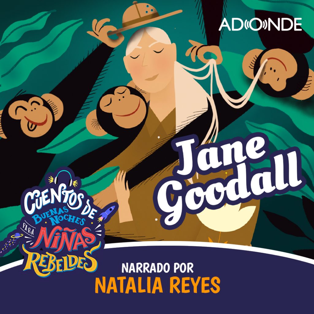 Ninas Rebeldes Podcast: Jane Goodall narrado por Natalia Reyes