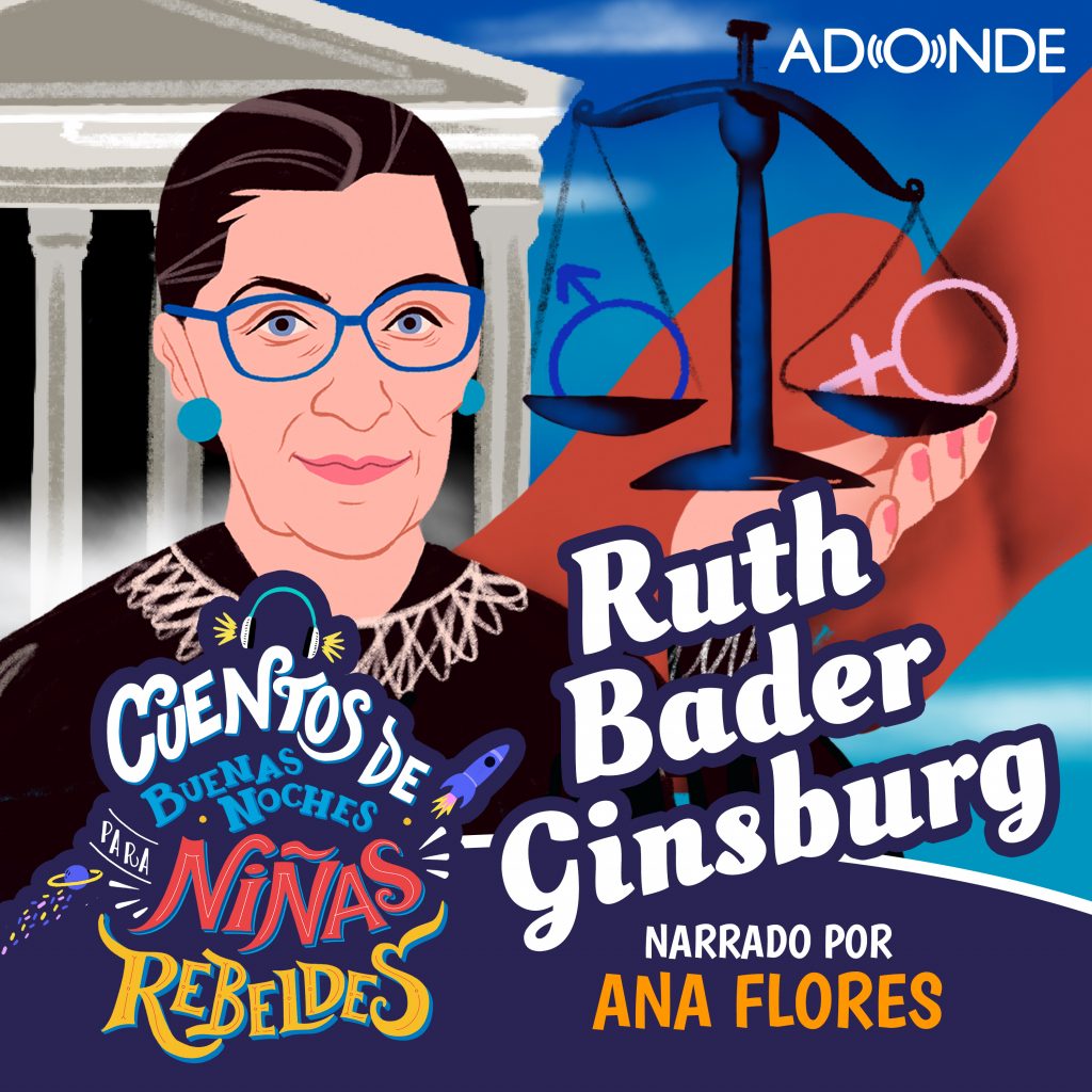 Ninas Rebeldes Podcast: Ruth Bader Ginsburg narrado por Ana Flores