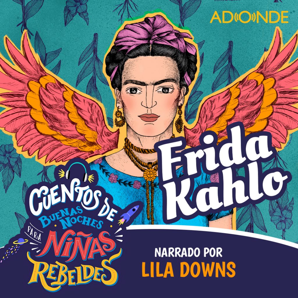 Ninas Rebeldes Podcast: Frida Kahlo narrado por Lila Downs