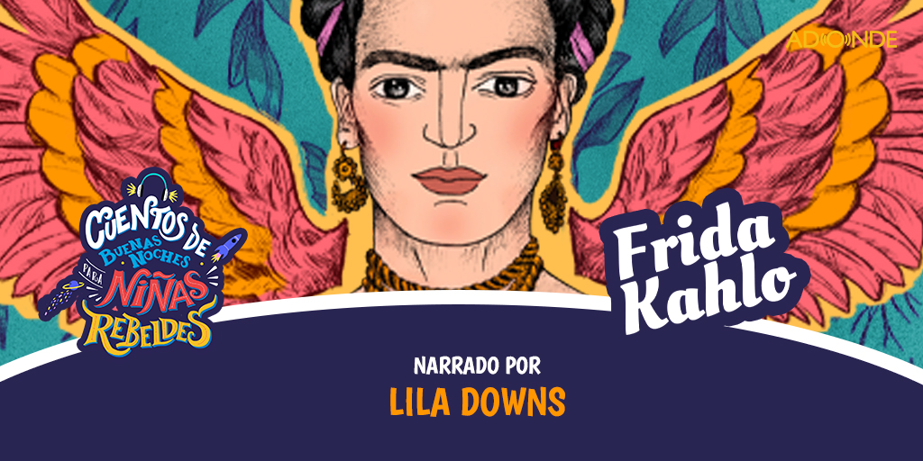 Ninas Rebeldes Podcast: Frida Kahlo narrado por Lila Downs